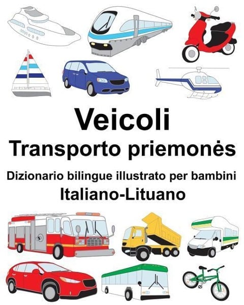 Italiano-Lituano Veicoli Dizionario bilingue illustrato per bambini - Richard Carlson