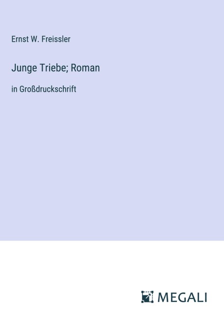 Junge Triebe; Roman - Ernst W. Freissler