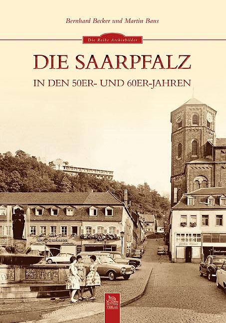 Die Saarpfalz in den 50er- und 60er-Jahren - Bernhard Becker, Bernhard Becker, Martin Baus