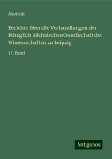 Berichte über die Verhandlungen der Königlich Sächsischen Gesellschaft der Wissenschaften zu Leipzig - Anonym