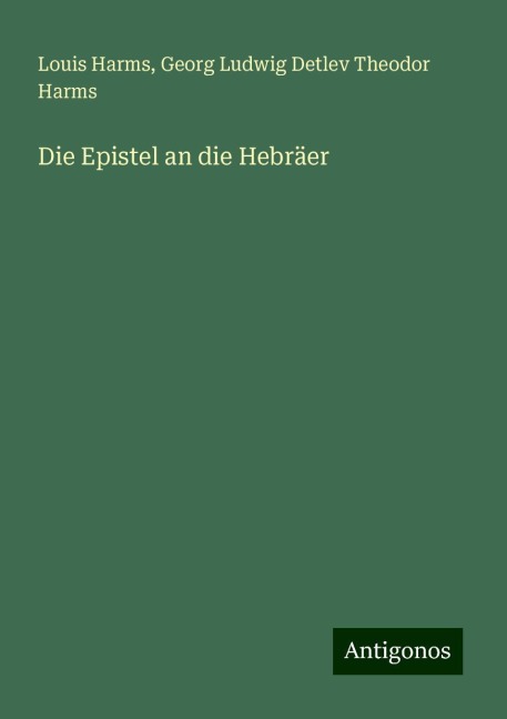 Die Epistel an die Hebräer - Louis Harms, Georg Ludwig Detlev Theodor Harms