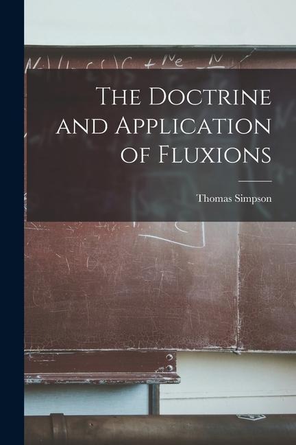 The Doctrine and Application of Fluxions - Simpson Thomas