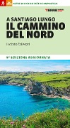 A Santiago lungo il cammino del Nord. Oltre 800 chilometri da Irún a Compostela - Luciano Callegari