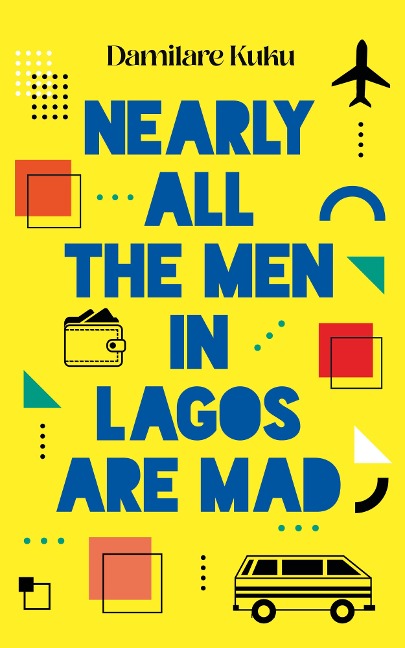 Nearly All the Men in Lagos Are Mad - Damilare Kuku