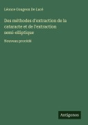 Cover-Bild zum Titel 'Des méthodes d'extraction de la cataracte et de l'extraction semi-elliptique' von 'Léonce Gougeon de Lucé'