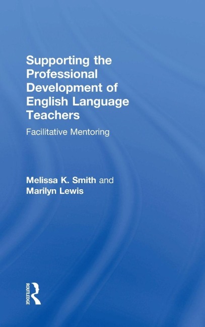 Supporting the Professional Development of English Language Teachers - Melissa K. Smith, Marilyn Lewis
