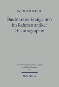 Cover-Bild zum Titel 'Das Markus-Evangelium im Rahmen antiker Historiographie' von 'Eve-Marie Becker'