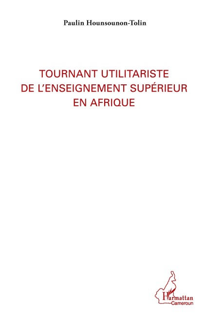 Tournant utilitariste de l'enseignement supérieur en Afrique - Paulin Hounsounon-Tolin