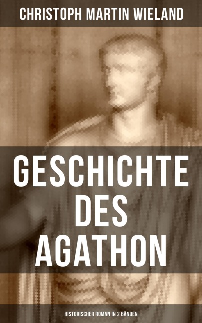Geschichte des Agathon (Historischer Roman in 2 Bänden) - Christoph Martin Wieland