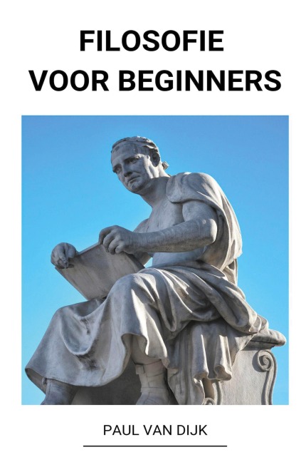 Filosofie voor Beginners - Paul van Dijk