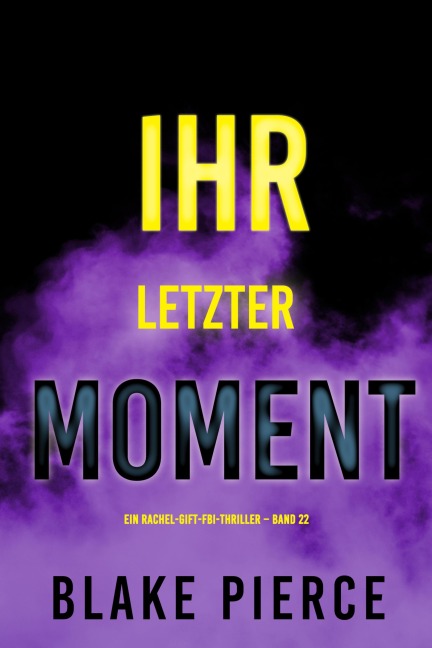 Ihr letzter Moment (Ein Rachel-Gift-FBI-Thriller - Band 22) - Blake Pierce