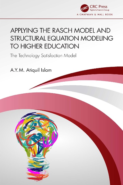 Applying the Rasch Model and Structural Equation Modeling to Higher Education - A. Y. M. Atiquil Islam