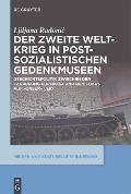 Cover-Bild zum Titel 'Der Zweite Weltkrieg in postsozialistischen Gedenkmuseen' von 'Ljiljana Radoni?'