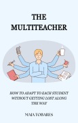 Cover-Bild zum Titel 'The Multiteacher: How to Adapt to Each Student Without Getting Lost Along the Way' von 'Maia Tobares'