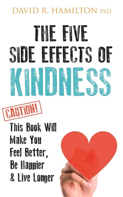 The Five Side-effects of Kindness - David R. Hamilton