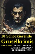 10 Schockierende Gruselkrimis Januar 2025 - Alfred Bekker, Arthur Leo Zagat, H. Bedford-Jones