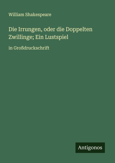 Die Irrungen, oder die Doppelten Zwillinge; Ein Lustspiel - William Shakespeare