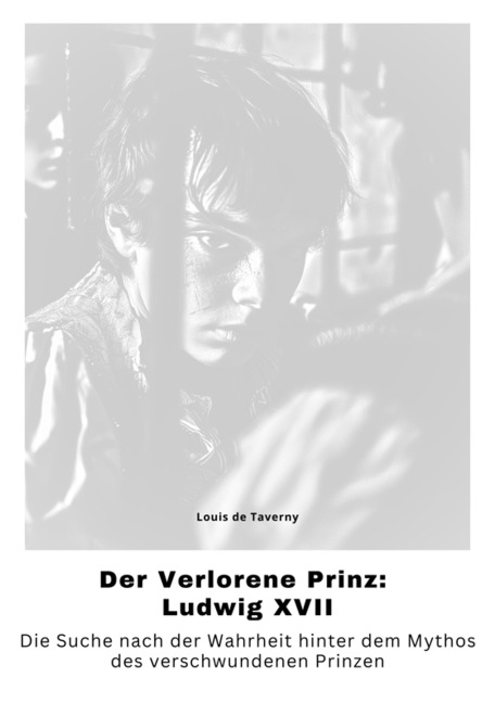 Der Verlorene Prinz: Ludwig XVII - Louis de Taverny