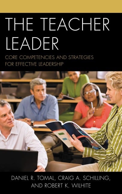 The Teacher Leader - Daniel R. Tomal, Craig A. Schilling, Robert K. Wilhite