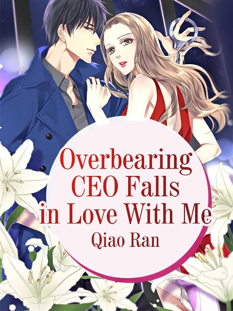 Overbearing CEO Falls in Love With Me - Qiao Ran