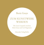 Cover-Bild zum Titel 'Zum Kunstwerk werden' von 'Boris Groys'