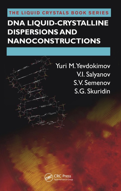 DNA Liquid-Crystalline Dispersions and Nanoconstructions - Yuri M. Yevdokimov, S. V. Semenov, V. I. Salyanov, S. G. Skuridin