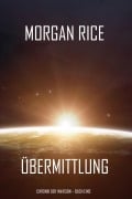 Cover-Bild zum Titel 'Übermittlung (Chronik der Invasion - Buch eins): Ein Science Fiction Thriller' von 'Morgan Rice'