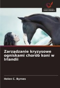Cover-Bild zum Titel 'Zarz¿dzanie kryzysowe ogniskami chorób koni w Irlandii' von 'Helen C. Byrnes'