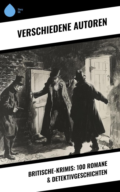 Britische-Krimis: 100 Romane & Detektivgeschichten - Charles Dickens, Friedrich Glauser, Louis Weinert-Wilton, John Ferguson, John Goodwin
