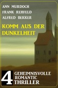 Cover-Bild zum Titel 'Komm aus der Dunkelheit: 4 Geheimnisvolle Romantic Thriller' von 'Alfred Bekker, Ann Murdoch, Frank Rehfeld'