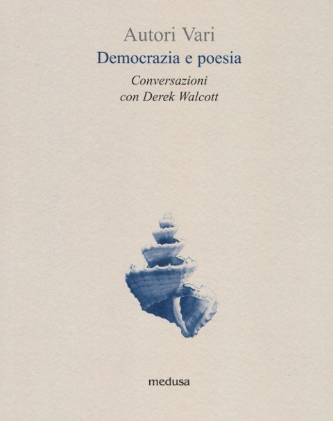 Democrazia e poesia. Conversazioni Derek Walcott - 