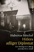 Cover-Bild zum Titel 'Hitlers adliger Diplomat' von 'Hubertus Büschel'