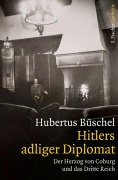 Cover-Bild zum Titel 'Hitlers adliger Diplomat' von 'Hubertus Büschel'