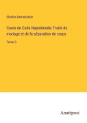 Cover-Bild zum Titel 'Cours de Code Napoléonde; Traité du mariage et de la séparation de corps' von 'Charles Demolombe'