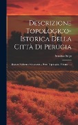 Cover-Bild zum Titel 'Descrizione Topologico-istorica Della Città Di Perugia: Esposta Nell'anno M.d.ccc.xxii.. Parte Topologica, Volume 1...' von 'Serafino Siepi'