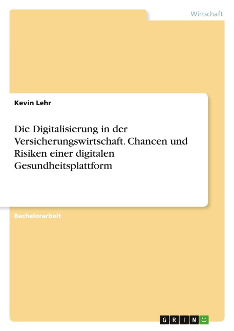 Die Digitalisierung in der Versicherungswirtschaft. Chancen und Risiken einer digitalen Gesundheitsplattform - Kevin Lehr