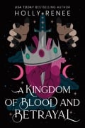 Cover-Bild zum Titel 'A Kingdom of Blood and Betrayal' von 'Holly Renee'