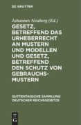 Cover-Bild zum Titel 'Gesetz, betreffend das Urheberrecht an Mustern und Modellen und Gesetz, betreffend den Schutz von Gebrauchsmustern' von ''