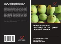 Cover-Bild zum Titel 'Wp¿yw nawo¿enia dolistnego na plon, jako¿¿ i trwa¿o¿¿ mango' von 'Sandeep Kumar Gupta, Akash Sharma, Vinod Kumar Wali'