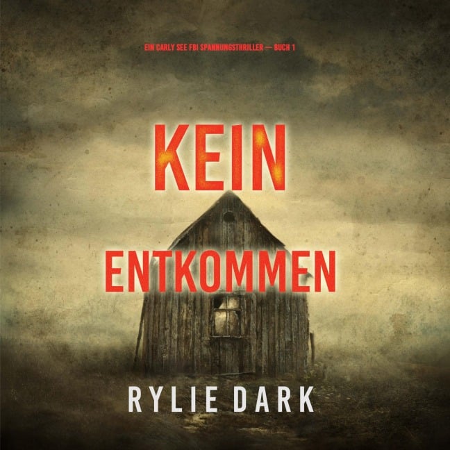 Kein Entkommen (Ein Carly See FBI Spannungsthriller ¿ Buch 1) - Rylie Dark