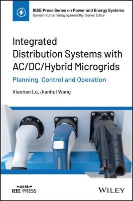 Integrated Distribution Systems with AC/DC/Hybrid Microgrids: Planning, Control and Operation - Lu