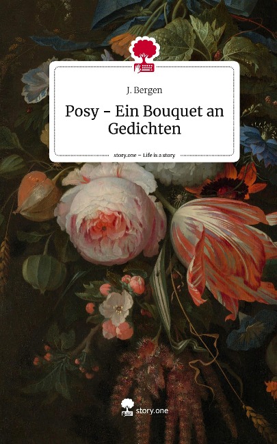 Posy - Ein Bouquet an Gedichten. Life is a Story - story.one - J. Bergen