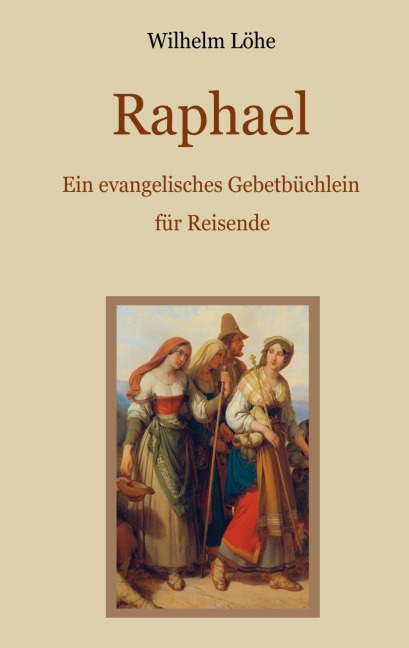 Raphael - Ein evangelisches Gebetbüchlein für Reisende - Wilhelm Löhe