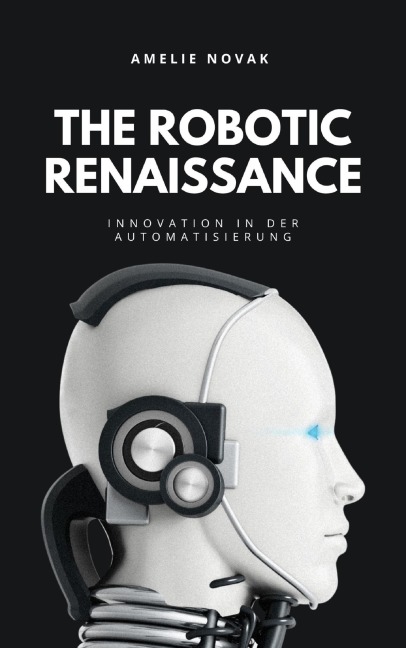 THE ROBOTIC RENAISSANCE - Amelie Novak