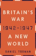 Cover-Bild zum Titel 'Britain's War: A New World, 1942-1947' von 'Daniel Todman'