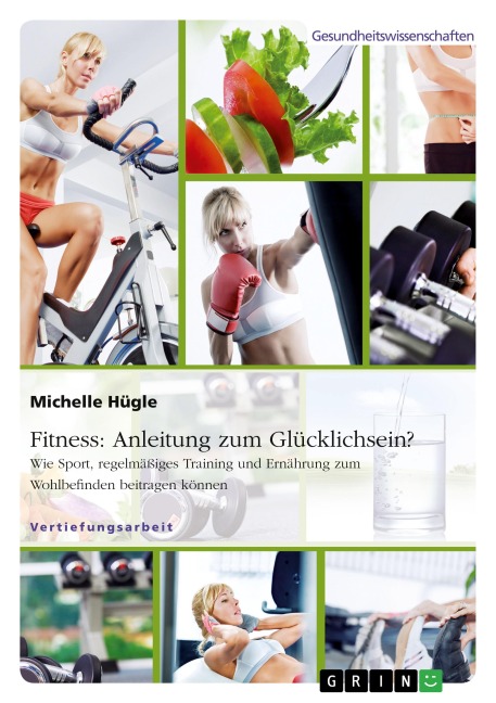 Fitness: Anleitung zum Glücklichsein? Wie Sport, regelmäßiges Training und Ernährung zum Wohlbefinden beitragen können - Michelle Hügle