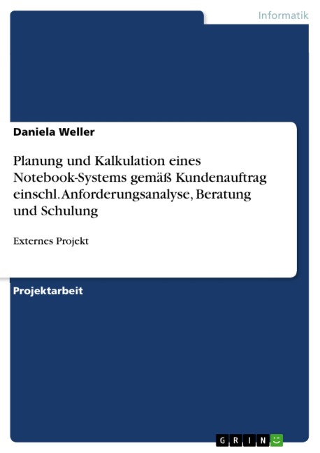 Planung und Kalkulation eines Notebook-Systems gemäß Kundenauftrag einschl. Anforderungsanalyse, Beratung und Schulung - Daniela Weller