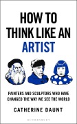 Cover-Bild zum Titel 'How To Think Like an Artist' von 'Catherine Daunt'