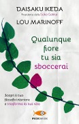Qualunque fiore tu sia sboccerai. Scopri il tuo filosofo interiore e trasforma la tua vita - Daisaku Ikeda, Lou Marinoff
