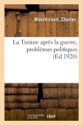 Cover-Bild zum Titel 'La Tunisie Après La Guerre, Problèmes Politiques' von 'Charles Monchicourt'